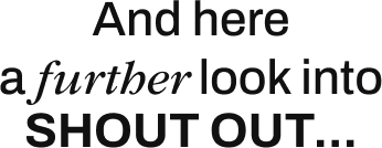 And here a furtber look into shout out...